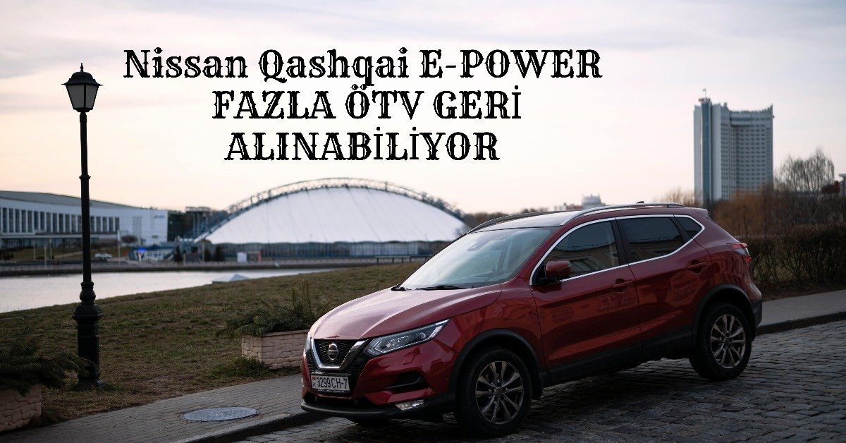 nissan-qashqai-e-power-araclarda-fazla-alinan-otv-nasil-geri-alinir-2025-guncel-rehber.jpg